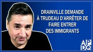 Drainville demande à Trudeau d’arrêter de faire entrer des immigrants