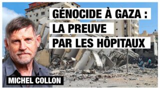 Génocide à Gaza : la preuve par les hôpitaux – Michel Collon