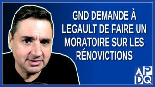 GND demande à Legault de faire un moratoire sur les rénovictions.