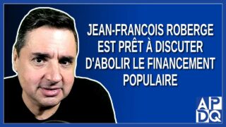 Jean Francois Roberge est prêt à discuter d’abolir le financement populaire