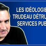 Les idéologies de Trudeau détruisent nos services publics