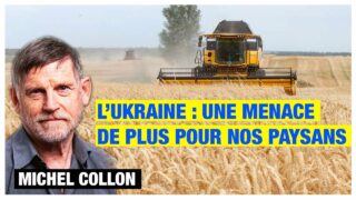 L’Ukraine : une menace de plus pour nos paysans – Michel Collon