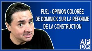 PL51 – Opinion colorée de Dominick sur la réforme de la construction