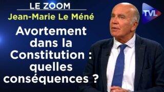 Avortement dans la Constitution : quelles conséquences ? – Le Zoom – Jean-Marie Le Méné – TVL