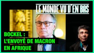 Bockel : l’envoyé de Macron en Afrique – Le Monde vu d’en Bas – n°119