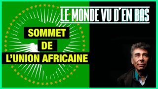 Le 37e sommet de l’Union Africaine – Le Monde vu d’en bas – n°118