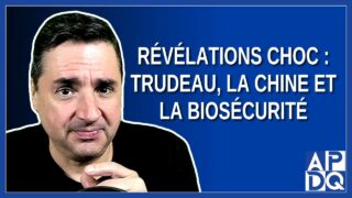 Révélations Choc : Trudeau, la Chine et la Biosécurité