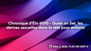 Chronique d’Élo #010 – Quiet on Set, les dérives sexuelles dans la télé pour enfants