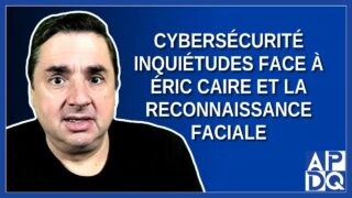 Cybersécurité : Inquiétudes face à Éric Caire et la Reconnaissance Faciale