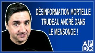 Désinformation Mortelle : Trudeau Ancré dans le Mensonge !