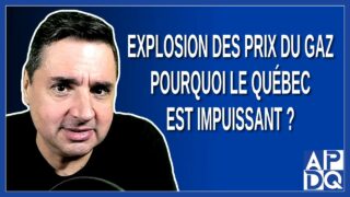 Explosion des Prix du Gaz : Pourquoi le Québec est Impuissant ?