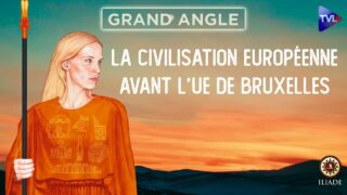 La civilisation européenne avant l’UE de Bruxelles – Grand Angle – TVL