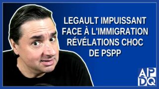 Legault Impuissant face à l’Immigration: Révélations Choc de PSPP!