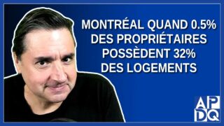 Montréal: Quand 0.5% des Propriétaires Possèdent 32% des Logements.