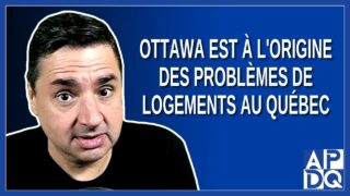 Ottawa est à l’origine des problèmes de logements au Québec. Dit PSPP