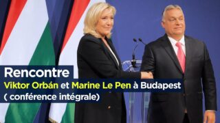 Rencontre entre Viktor Orbán et Marine Le Pen à Budapest ( conférence intégrale)