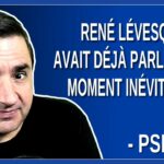 René Lévesque avait déjà parlé de ce moment inévitable.  Dit PSPP