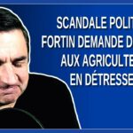 Scandale Politique: Fortin Demande des Dons aux Agriculteurs en Détresse !