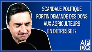 Scandale Politique: Fortin Demande des Dons aux Agriculteurs en Détresse !