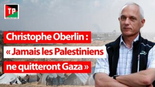 Christophe Oberlin : «Jamais les Palestiniens ne quitteront Gaza»
