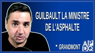 Guilbault : La Ministre de l’Asphalte. Dit Grandmont