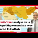 Israël/Iran : analyse de la géopolitique mondiale avec Morad El Hattab