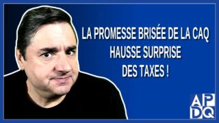 La Promesse Brisée de la CAQ : Hausse Surprise des Taxes !