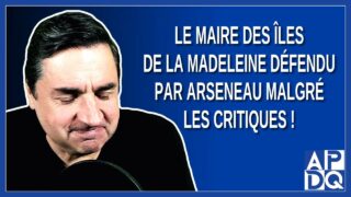 Le maire des Îles de la Madeleine défendu par Arseneau malgré les critiques !