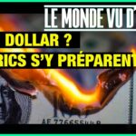 Les Brics se préparent à l’effondrement du dollar – Le Monde vu d’en Bas – n°130