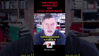 Une France vassalisée par l’État génocidaire – Michel Collon