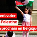 Comment voter pour la Palestine le 9 juin prochain en Belgique?