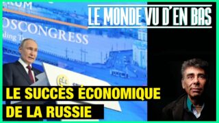 Le succès économique de la Russie – Le Monde vu d’en Bas – n°138