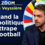 Quand la géopolitique rattrape le football – Le Zoom – Kevin Veyssière – TVL