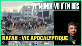 Rafah : vie apocalyptique – Le Monde vu d’en bas – n°135
