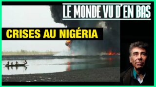 Crises au Nigéria – Le Monde vu d’en bas – n°143