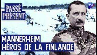 Gustave Mannerheim, contre les Rouges, fondateur de la Finlande – Le Nouveau Passé-Présent – TVL