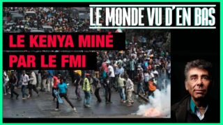 Le Kenya miné par le FMI – Le Monde vu d’en Bas – n°144