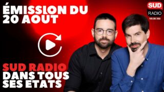 Sud Radio dans tous ses états – Émission du 20 août