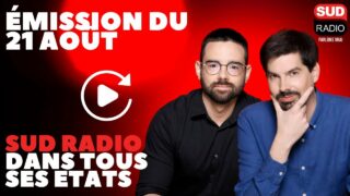 Sud Radio dans tous ses états – Émission du 21 août