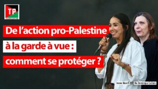 De l’action pro-Palestine à la garde à vue: comment se protéger?