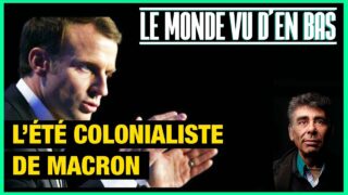 L’été colonialiste de Macron (Kanaky, Maroc) – Le Monde vu d’en Bas – n°145