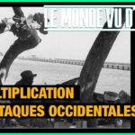 Multiplication des attaques occidentales – Le Monde vu d’en bas – n°148