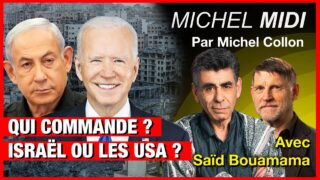 Qui commande ? Israël ou les USA ? – Michel Midi avec Saïd Bouamama