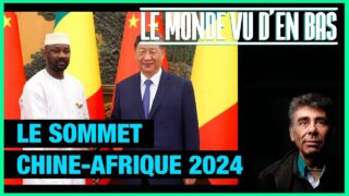 Sommet Chine-Afrique 2024 – Le Monde vu d’en bas – n°146