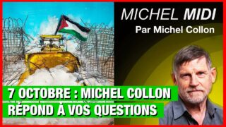 7 octobre : Michel Collon répond à vos questions – Michel Midi