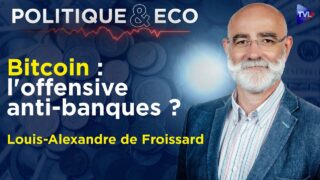 Bitcoin : la révolution de l’or numérique ? – Politique & Eco avec Louis-Alexandre de Froissard