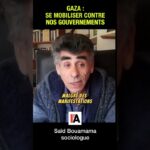 Gaza : pourquoi se mobiliser contre nos gouvernements – Saïd Bouamama