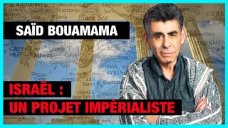 Israël : un projet impérialiste – Saïd Bouamama