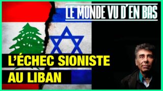 L’échec sioniste au Liban – Le Monde vu d’en bas – n°151