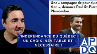 L’INDÉPENDANCE du Québec un choix inévitable et nécessaire!